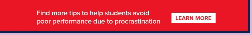 Find more tips to get involved and help students avoid poor performance due to procrastination.