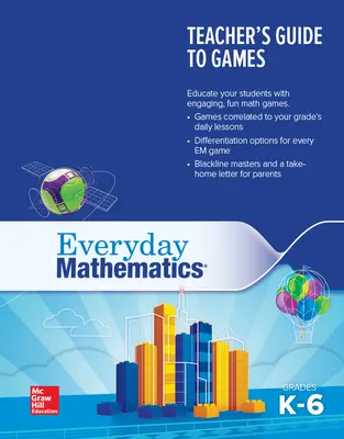 Everyday Mathematics 4: Grades K-6 Teacher's Guide To Games