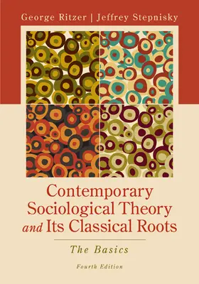 Contemporary Sociological Theory And Its Classical Roots: The Basics