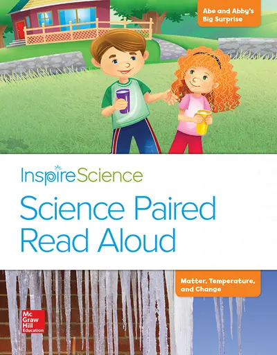 Inspire Science, Grade 2, Science Paired Read Aloud, Abe and Abby's Big Surprise / Matter, Temperature, and Change