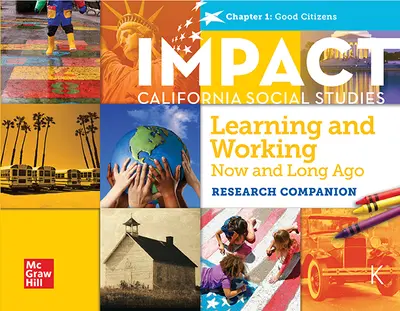 IMPACT:  California, Grade K, Research Companion Big Book, Learning and Working Now and Long Ago, Good Citizens Chapter 1