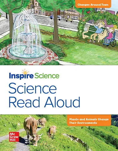 California INSPIRE SCIENCE: Grade K, Science Read Aloud Big Book, Changes Around Town / Plants and Animals Change Their Environments