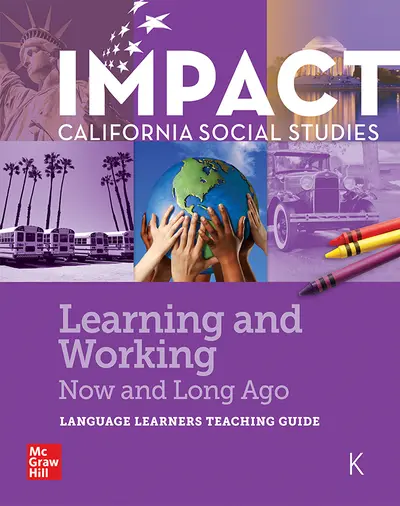 IMPACT: California, Grade K, Language Learners Teaching Guide Learning and Working Now and Long Ago