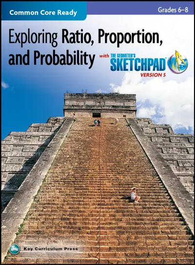 Exploring Ratio, Proportion, and Probability, Grades 6-8, with The Geometer's Sketchpad
